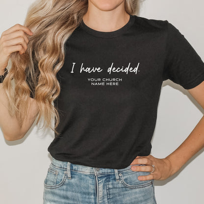 I Have Decided Tee (Custom)