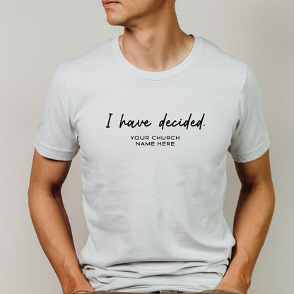 I Have Decided Tee (Custom)