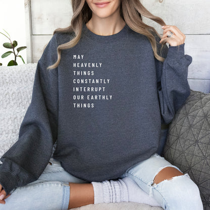 May Heavenly Things Constantly Interrupt Our Earthly Things Crewneck