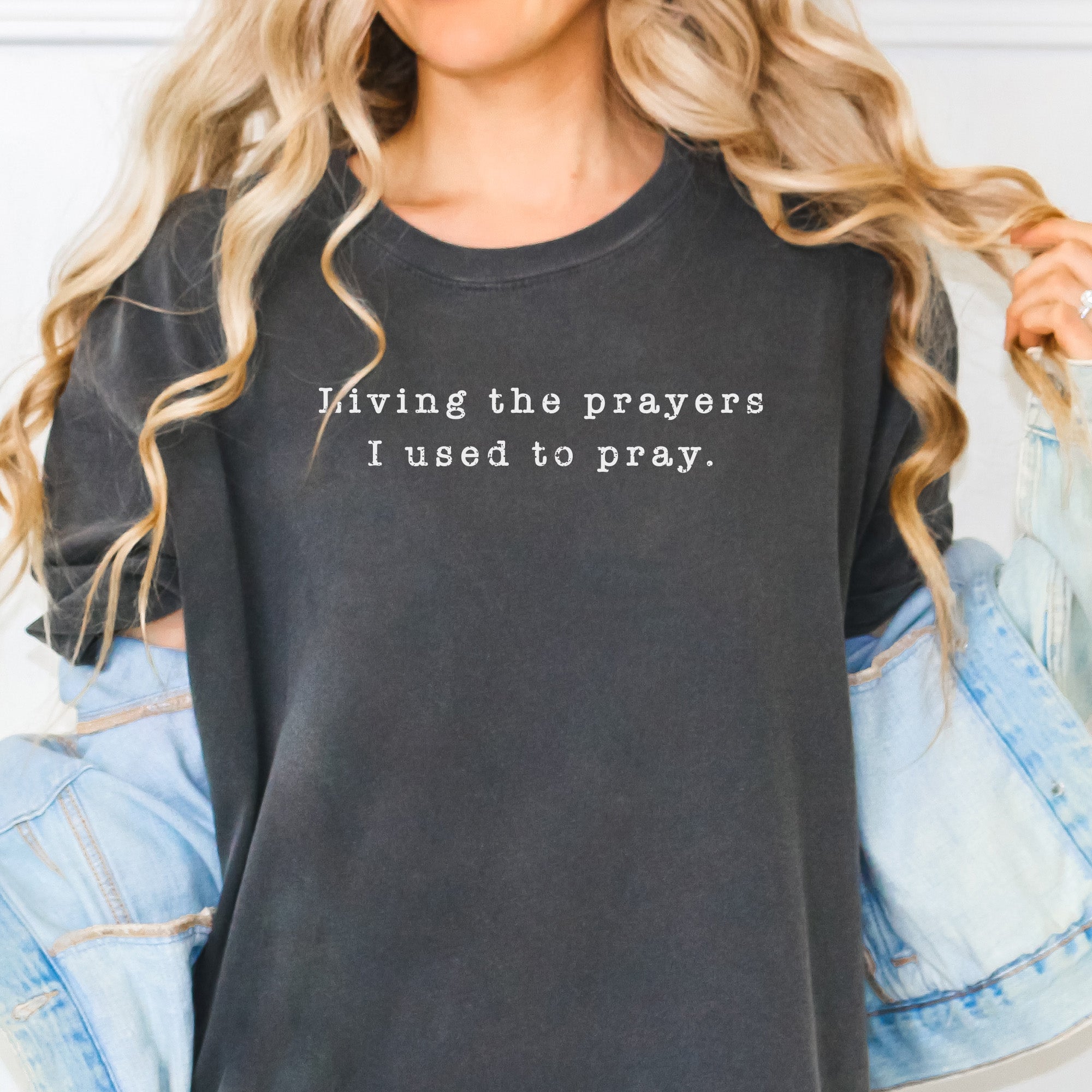 Living the Prayers I Use to Pray Tee (Relaxed Fit)