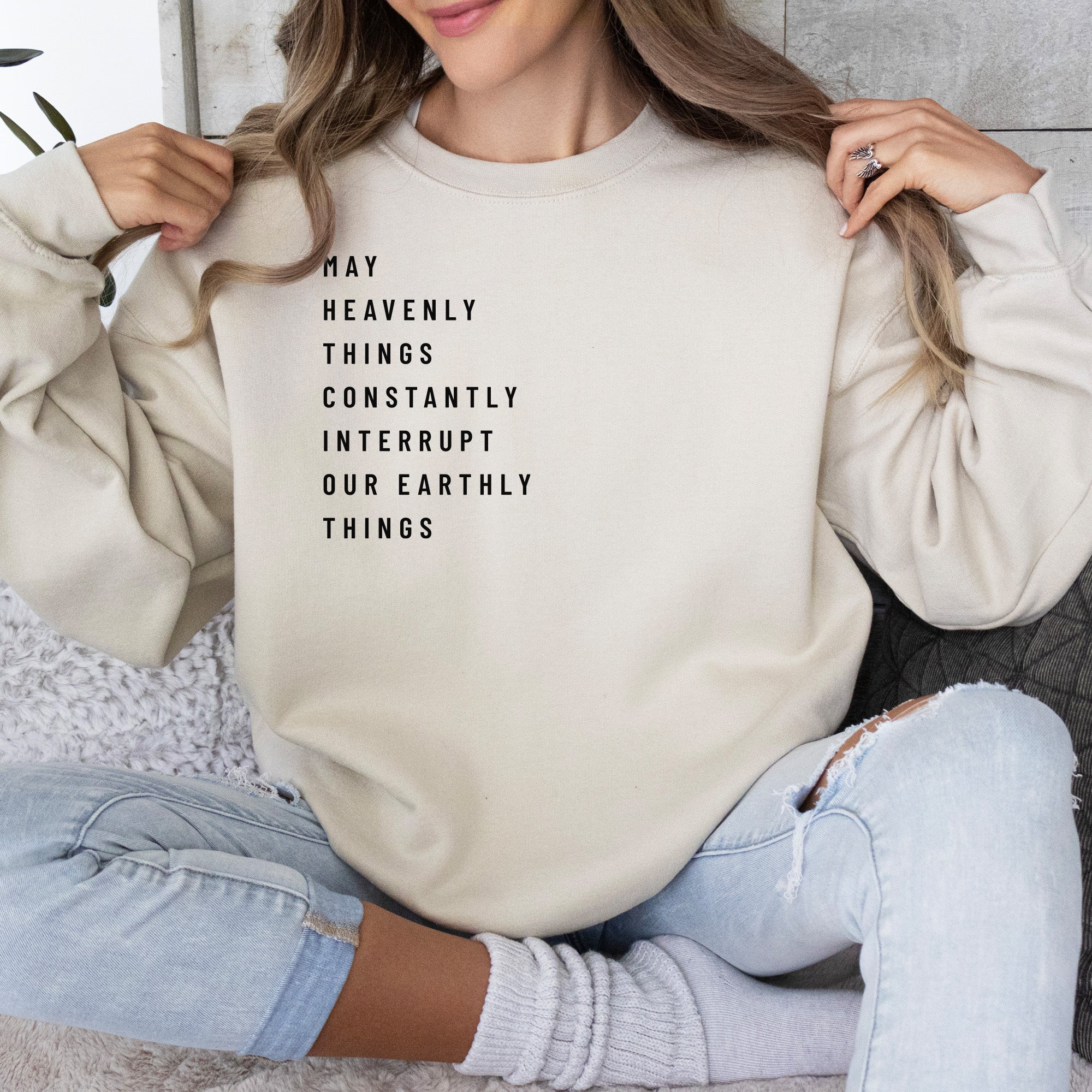 May Heavenly Things Constantly Interrupt Our Earthly Things Crewneck